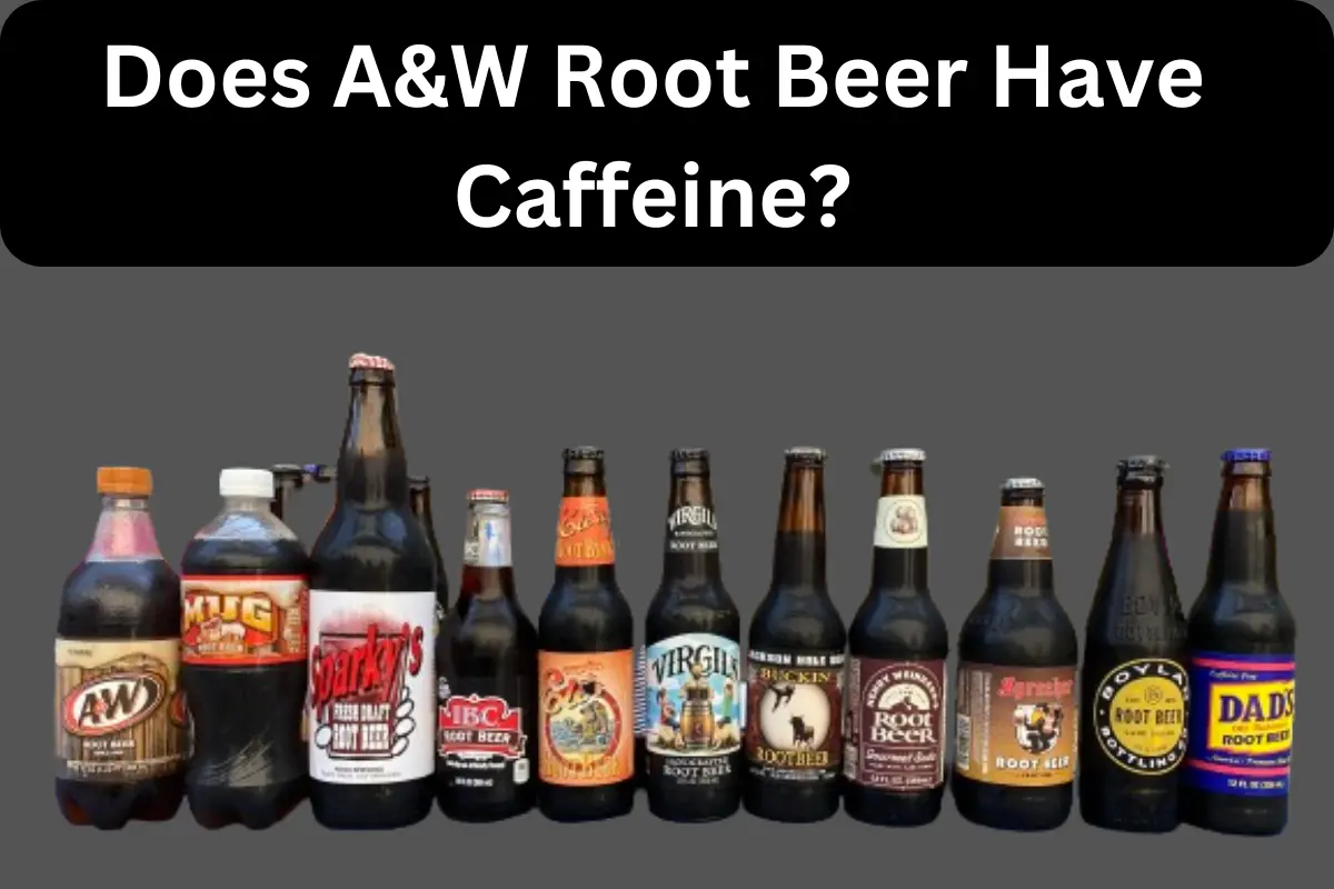 Does A&W Root Beer Have Caffeine?