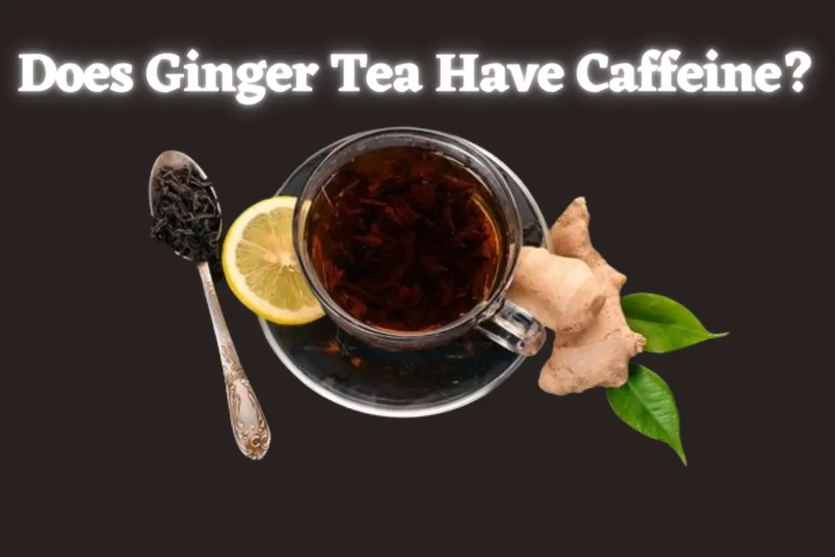 Does Ginger Tea Have Caffeine?