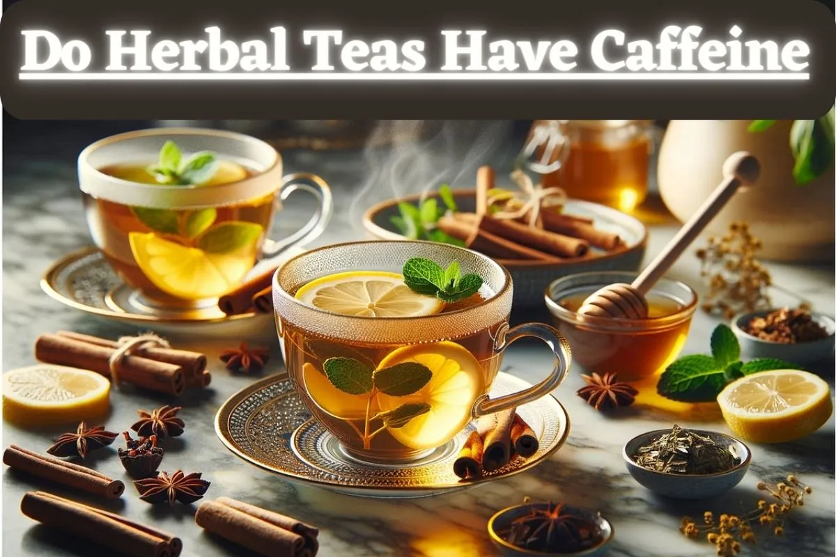 Do Herbal Teas Have Caffeine