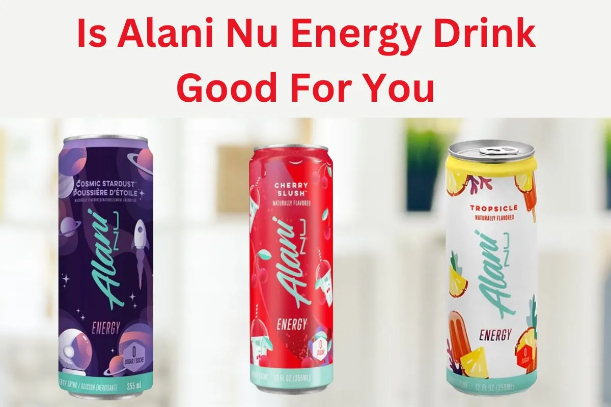 Is Alani Nu Energy Drink Good For You